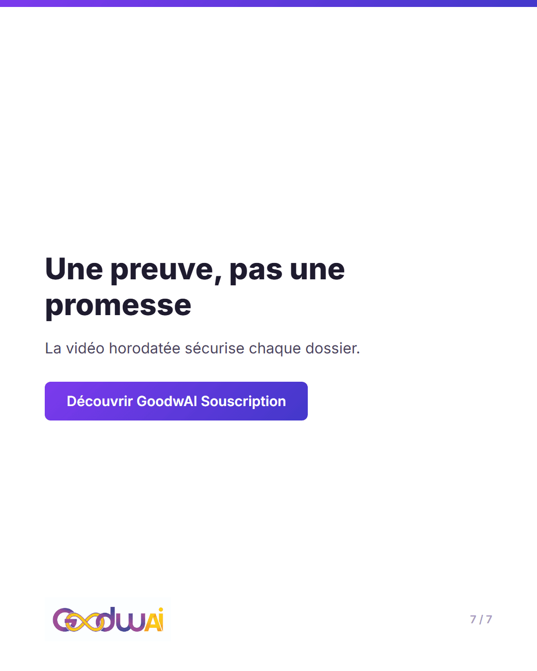 Une déclaration se lit. Une vidéo horodatée et géolocalisée, elle, se vérifie, slide 7 sur 7